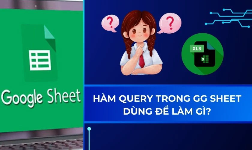 Hàm Query trong GG Sheet dùng để làm gì