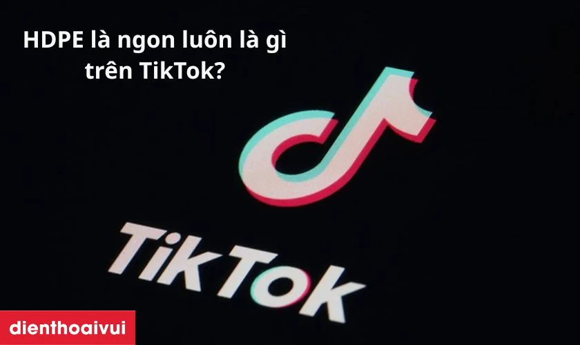 HDPE là ngon luôn là gì? Nó dùng để ám chỉ một việc gì đó “ổn áp”, “có lời”, “đáng làm” hoặc đơn giản là “thấy ok là dùng luôn”
