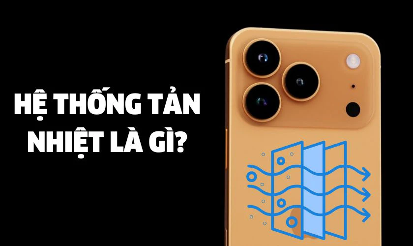 Cách hoạt động của hệ thống tản nhiệt buồng hơi trên iPhone 17