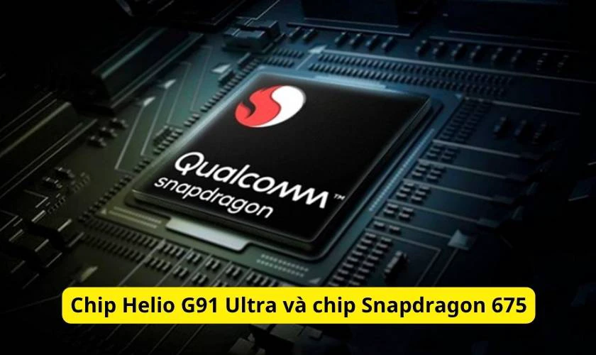 Chip Helio G91 Ultra và chip Snapdragon 675