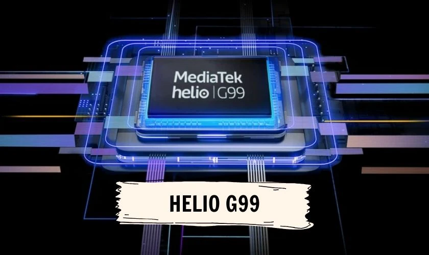 Chip MediaTek Helio G99 là gì? Thông số kĩ thuật chipset MediaTek Helio G99