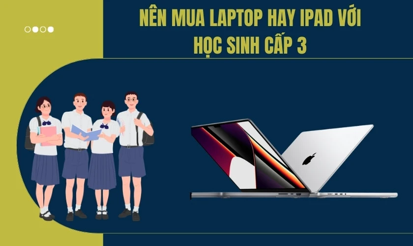 Học online nên mua Laptop hay iPad với học sinh cấp 3
