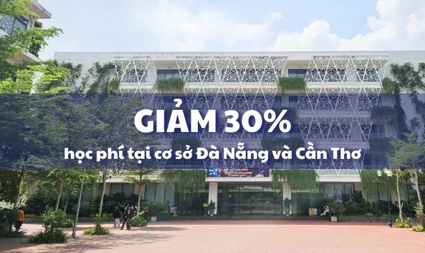 Cơ sở Đà Nẵng và Cần Thơ sẽ được giảm 30% học phí