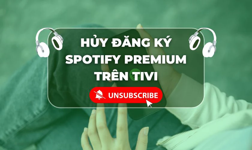 Cách hủy đăng ký Spotify Premium trên Tivi