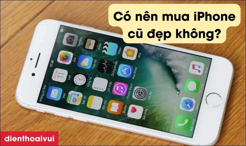 Có nên mua iPhone 7 128GB - cũ đẹp hay không?