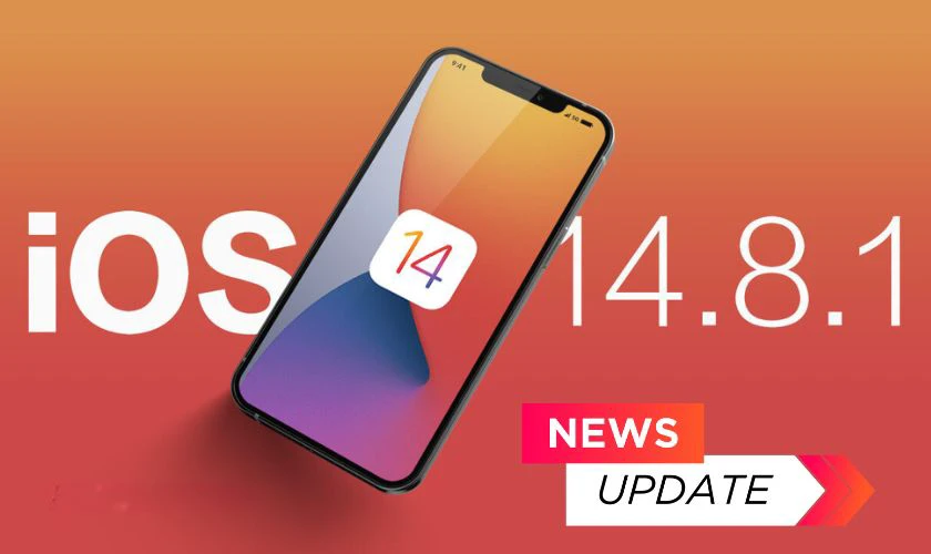 iOS 14.8.1 nâng cao hiệu quả bảo mật cho người dùng