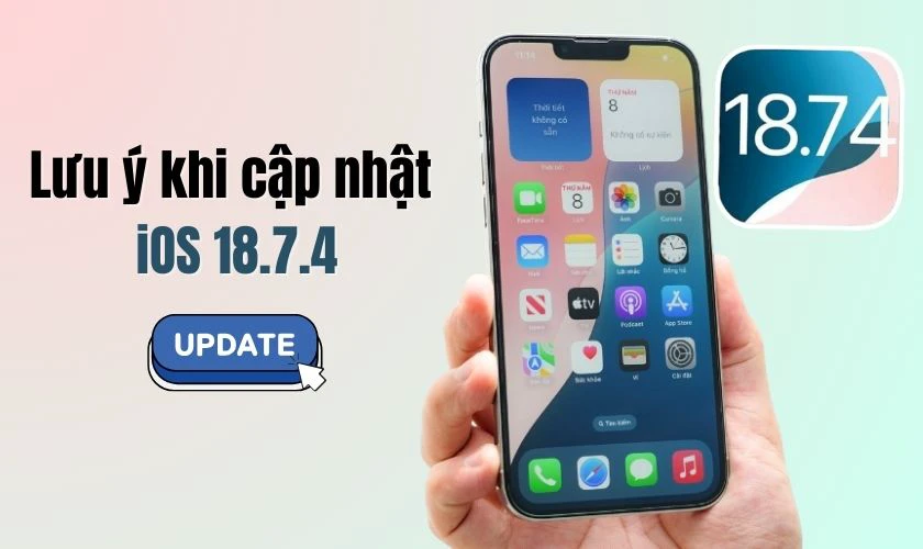 Lưu ý khi cập nhật iOS 18.7.4