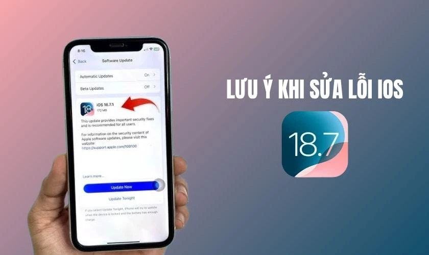 Lưu ý khi sửa lỗi iOS 18.7