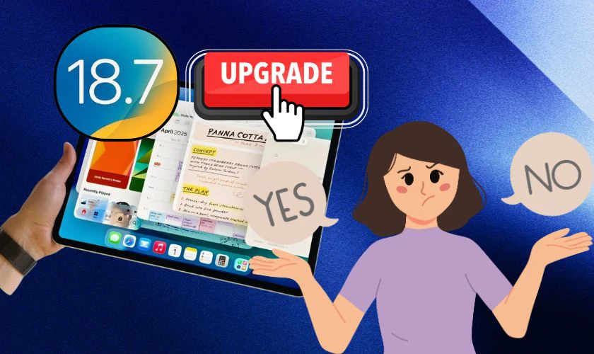 Có nên cập nhật iOS 18.7 trên iPad không?