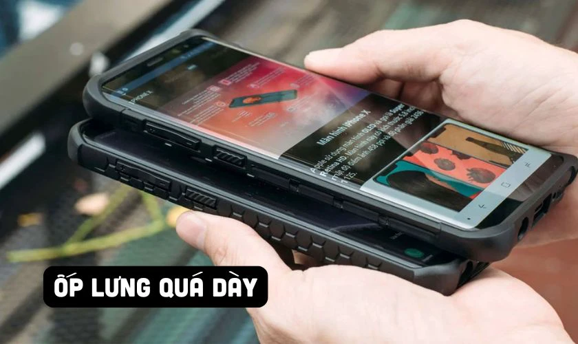 Sử dụng ốp lưng quá dày