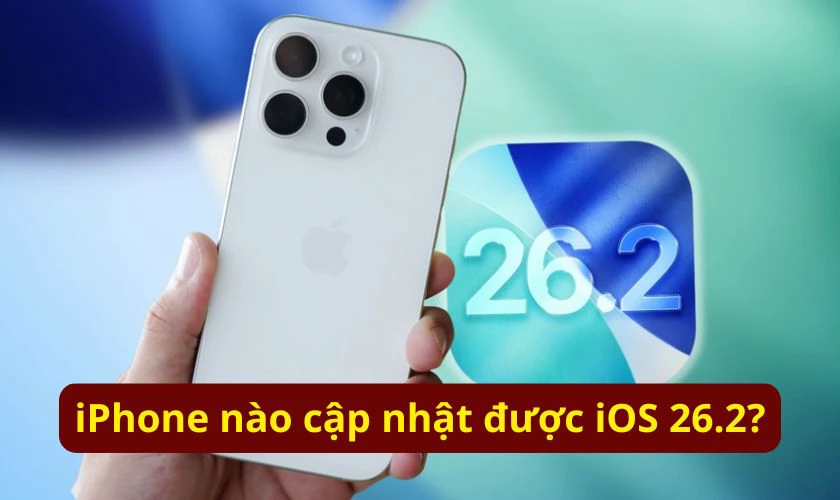 Các dòng iPhone cập nhật được iOS 26.2