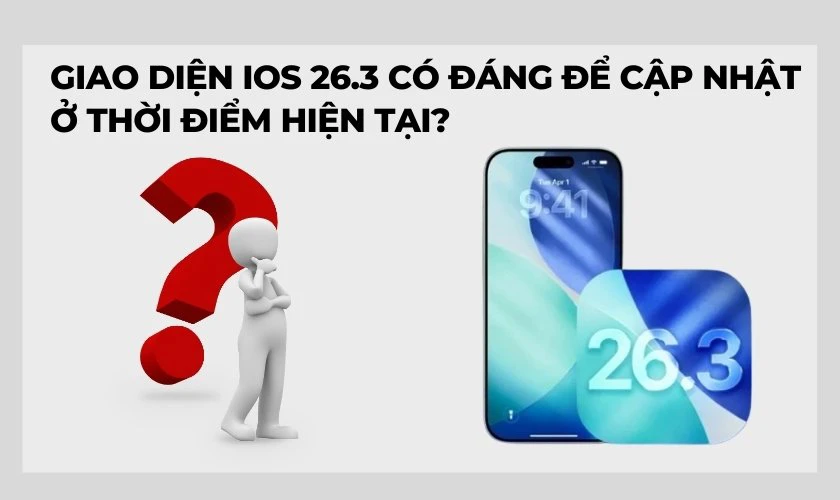 Giao diện iOS 26.3 có đáng để cập nhật ở thời điểm hiện tại