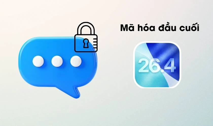 iOS 26.4 có gì mới? Tích hợp giao thức mã hóa đầu cuối cho tin nhắn