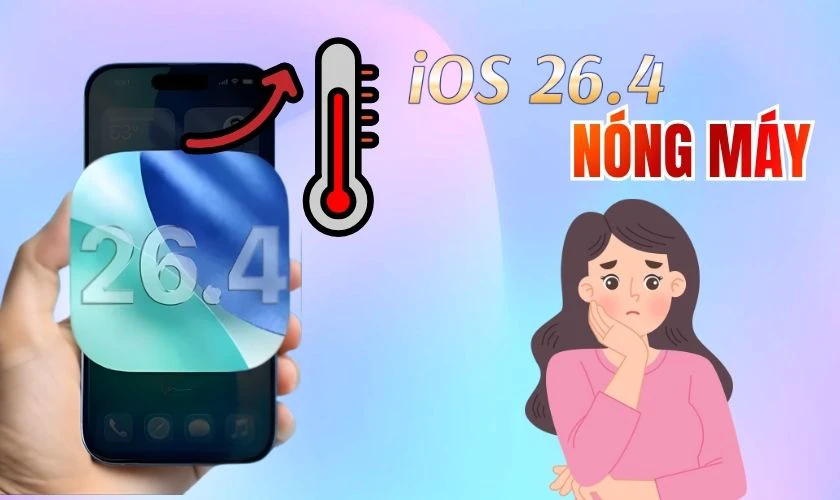 iOS 26.4 nóng máy là gì?