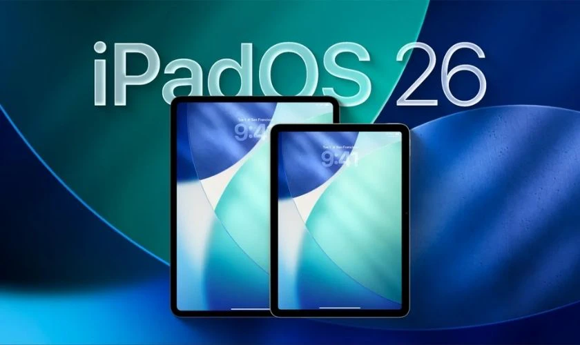 iOS 26 hỗ trợ iPad nào?