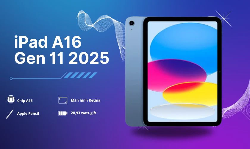 iPad A16 Gen 11 2025 nổi bật với chip A16 mạnh mẽ