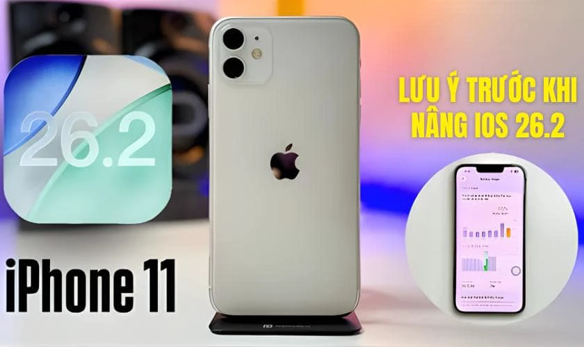 Lưu ý khi quyết định nâng cấp iPhone 11 lên iOS 26.2