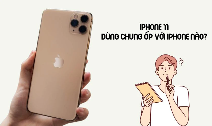 Giải đáp nhanh iPhone 11 Pro dùng chung ốp với iPhone nào cho iFan