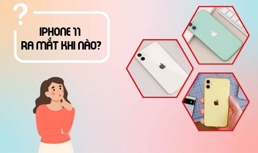 Giải đáp nhanh năm ra mắt iphone 11 là bao nhiêu