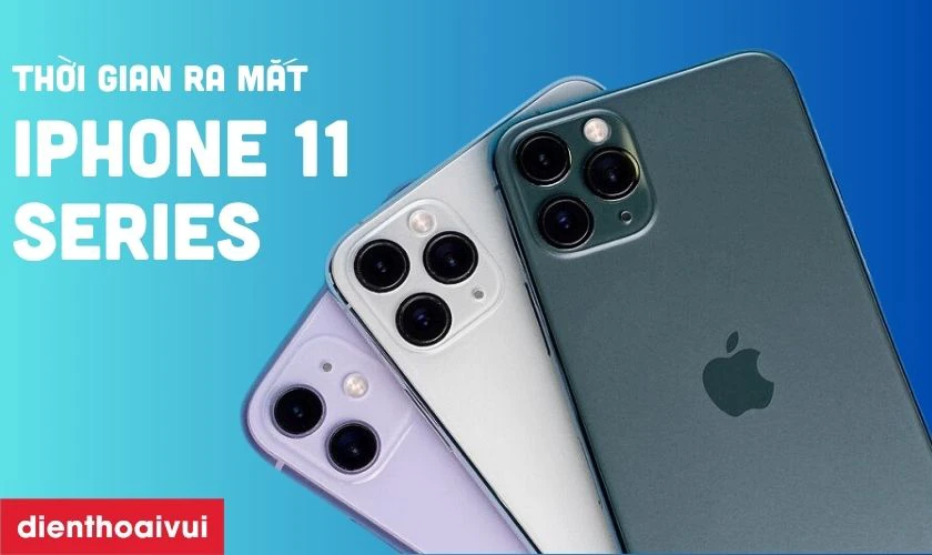 iPhone 11 Series cũ ra mắt khi nào?