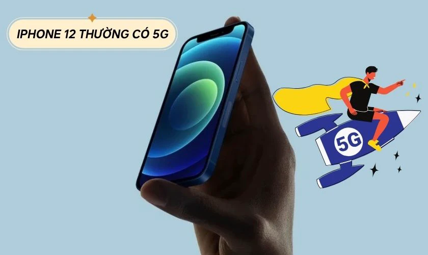 iPhone 12 thường có 5G không?