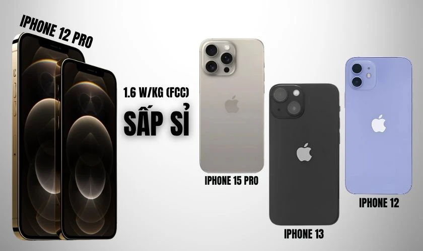 So sánh SAR iPhone 12 Pro với các mẫu iPhone khác