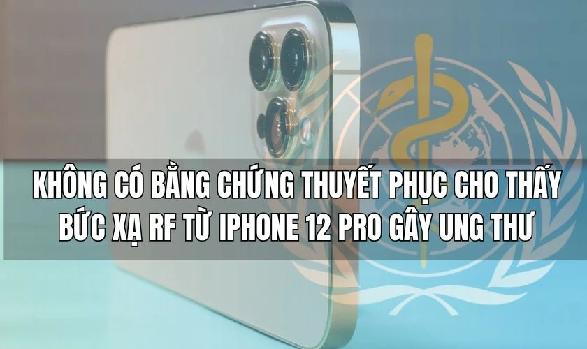 Bức xạ iPhone 12 Pro có gây ung thư không?