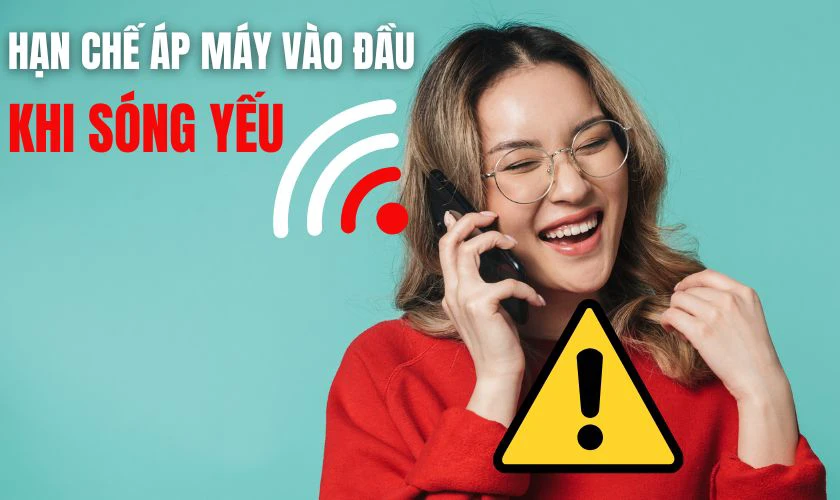 Hạn chế áp sát điện thoại vào đầu khi sóng yếu