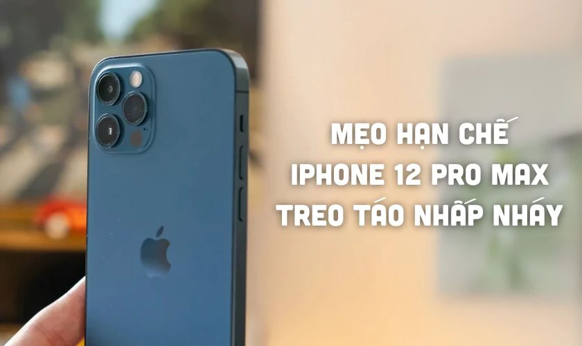 Mẹo hạn chế iPhone 12 Pro Max bị treo táo nhấp nháy