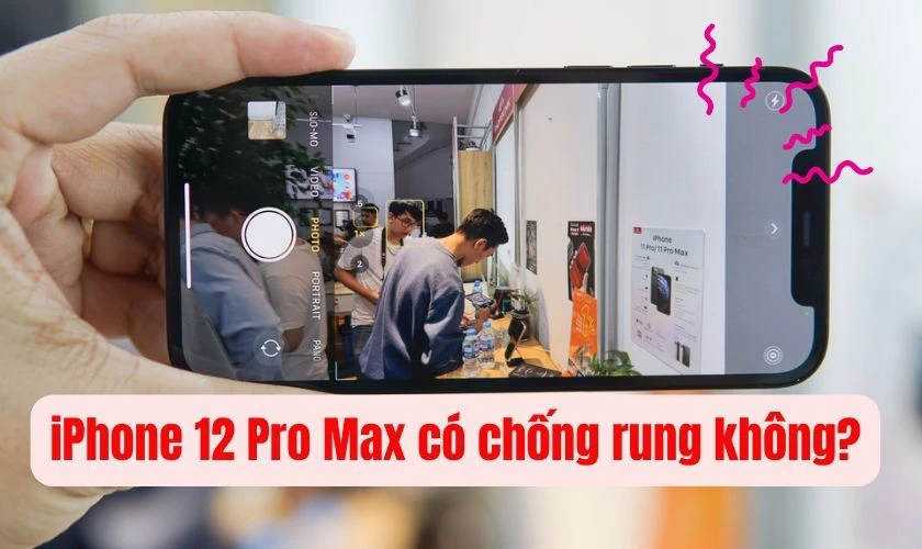 iPhone 12 Pro Max c&oacute; chống rung kh&ocirc;ng?