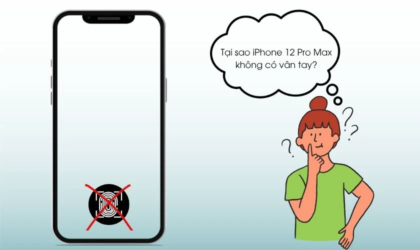 Tại sao iPhone 12 Pro Max không có vân tay?