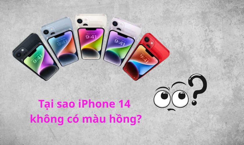 Tại sao iPhone 14 không có màu hồng?