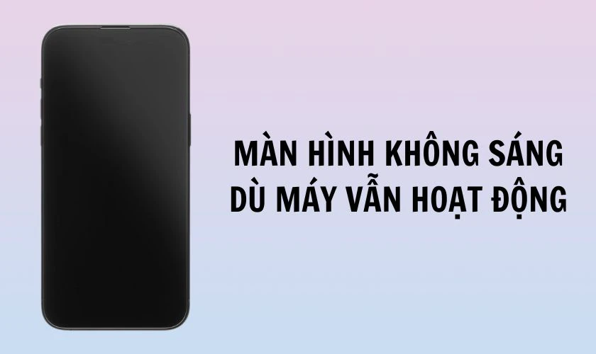 Màn hình không sáng dù máy vẫn hoạt động bình thường
