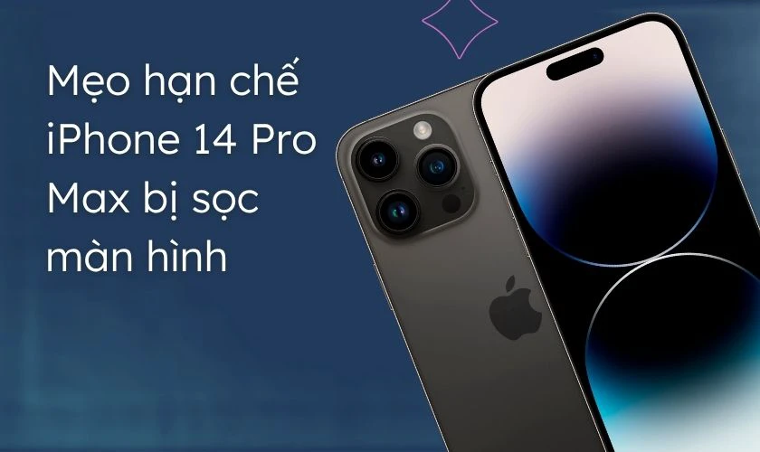 Mẹo hạn chế iPhone 14 Pro Max bị sọc màn hình