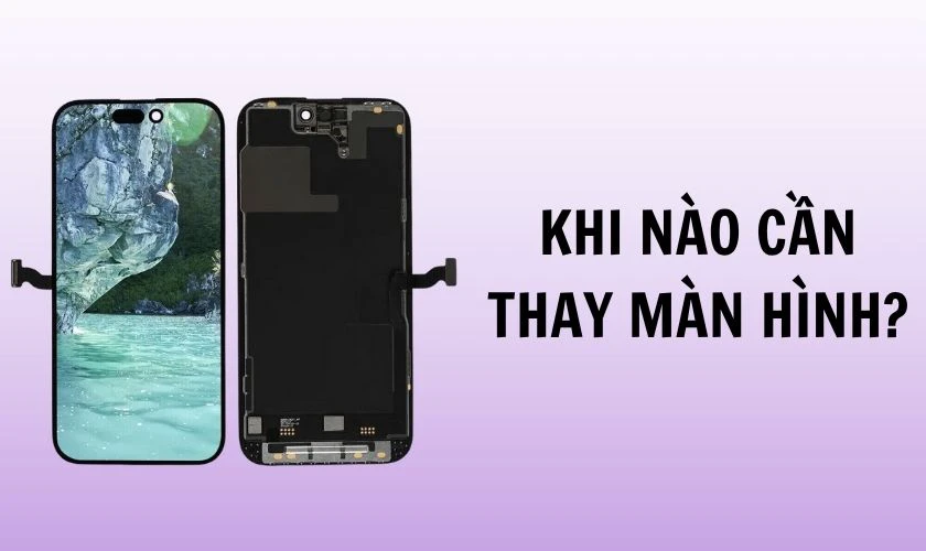 Khi nào cần thay màn hình?