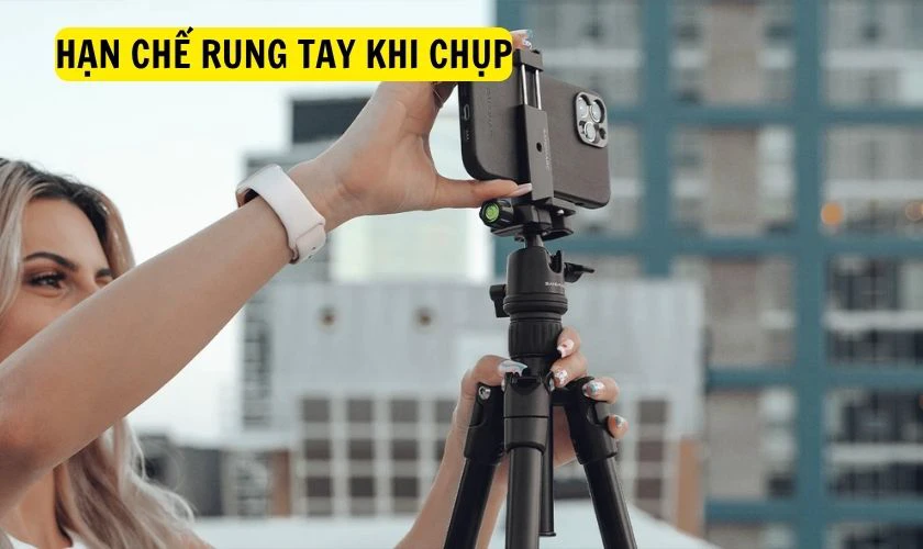 Hạn chế rung tay khi chụp