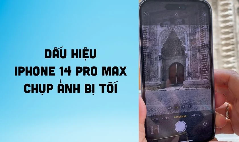Dấu hiệu iPhone 14 Pro Max chụp ảnh bị tối