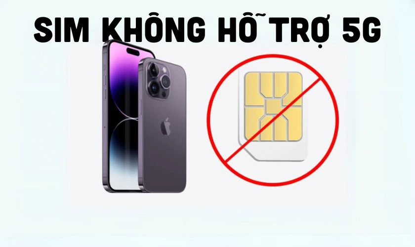SIM không hỗ trợ 5G hoặc chưa kích hoạt