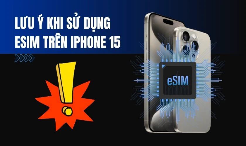 Lưu ý khi sử dụng eSIM trên iPhone 15