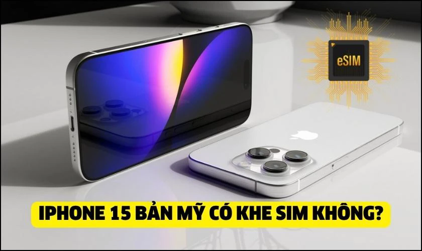 iPhone 15 bản Mỹ có khe sim không