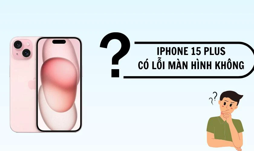 iPhone 15 Plus có bị lỗi màn hình không?