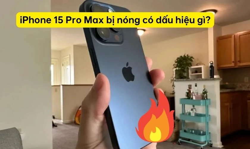 iPhone 15 Pro Max bị nóng có dấu hiệu gì
