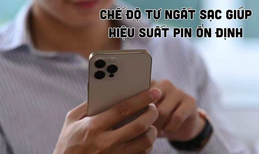 Bật chế độ tự ngắt sạc trên iPhone 15 Pro Max có lợi ích gì?