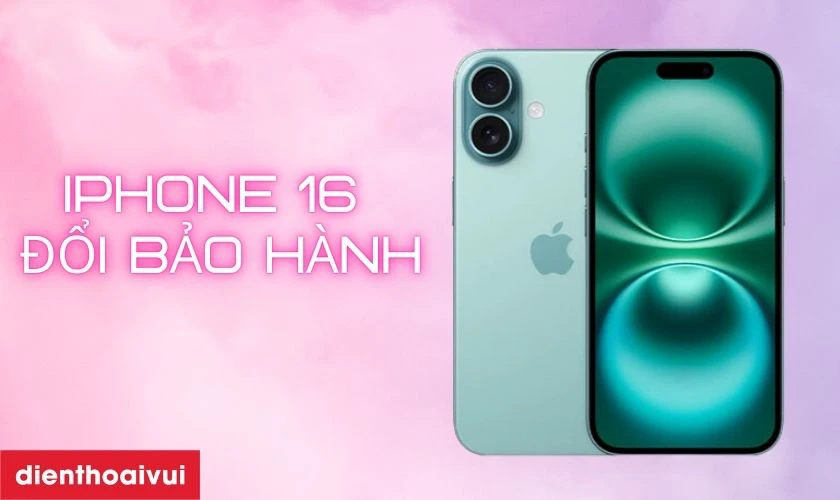 iPhone 16 đổi bào hành