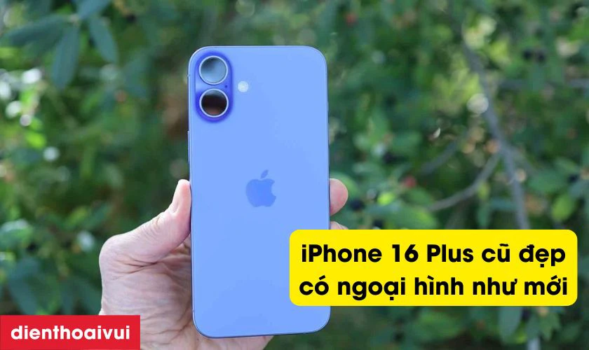 Vì sao nên mua iPhone 16 Plus 512GB Cũ Đẹp?