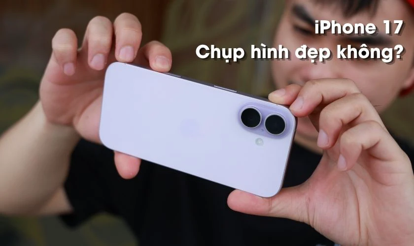 iPhone 17 chụp hình đẹp không?