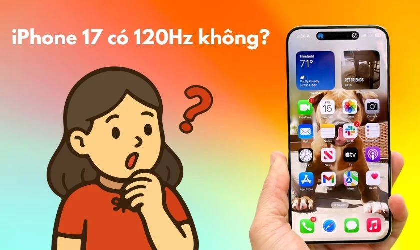 iPhone 17 có 120Hz không?