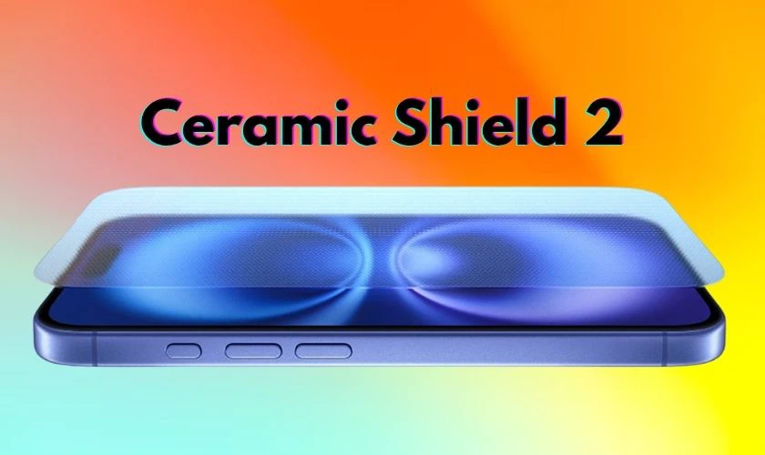 Apple trang bị lớp kính Ceramic Shield 2 trên iPhone 17