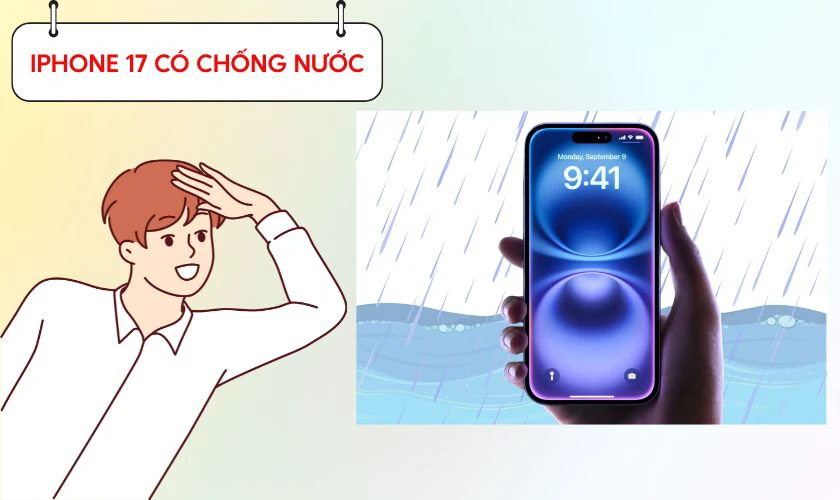 iPhone 17 có chống nước không?