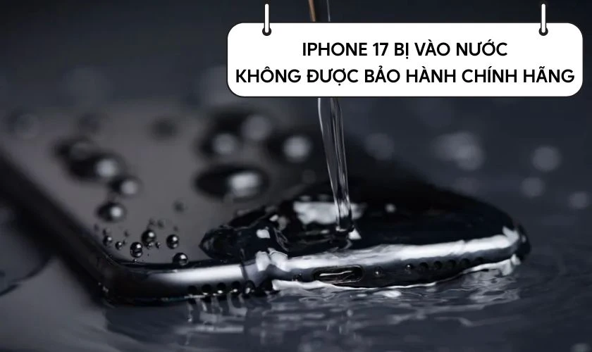 iPhone 17 bị vào nước có được bảo hành chính hãng không?
